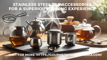 Stainless Steel Tea Accessories for a Superior Brewing Experience
