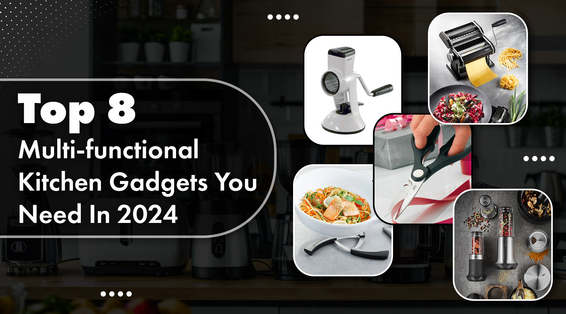 Multi-Functional Kitchen Gadgets: Must-Have Tools for Every Chef