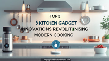 Top 5 Kitchen Gadget Innovations Revolutionizing Modern Cooking